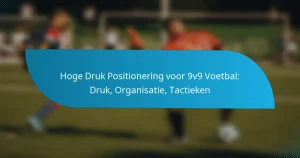 Hoge Druk Positionering voor 9v9 Voetbal: Druk, Organisatie, Tactieken