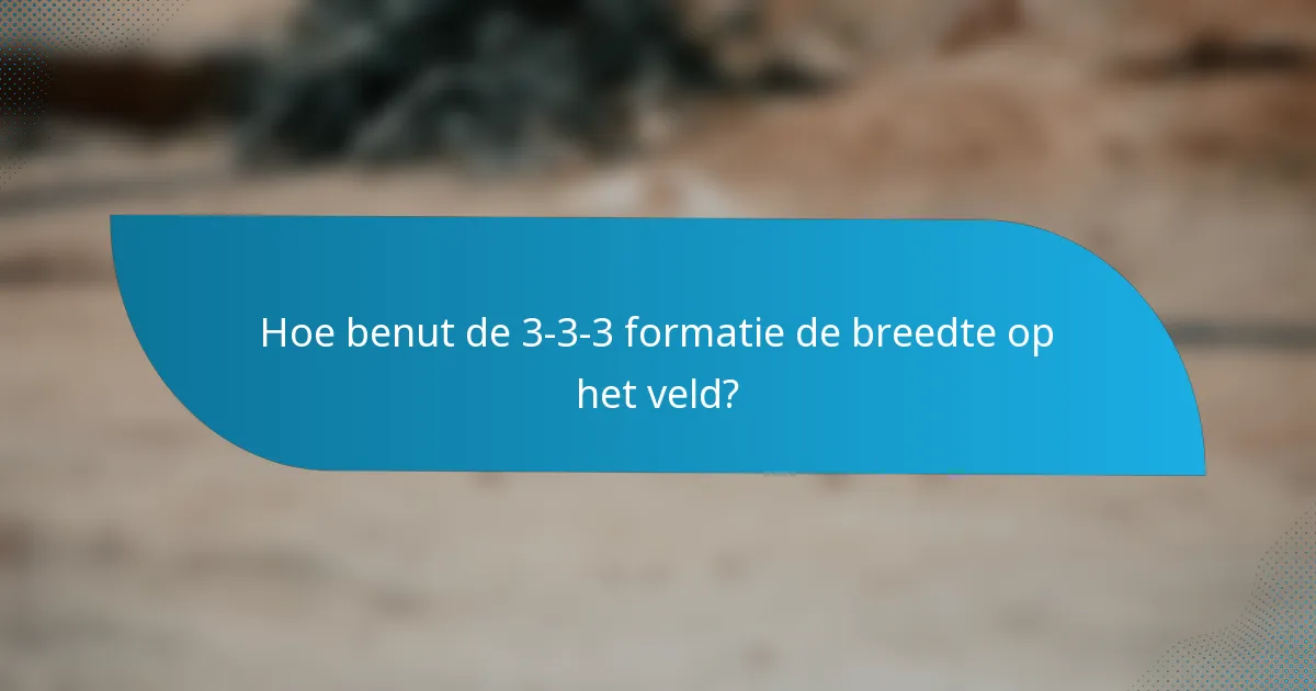 Hoe benut de 3-3-3 formatie de breedte op het veld?